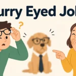 Blurry Eyed Jokes That Turn Fuzzy Vision Funny