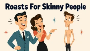 Roasts For Skinny People